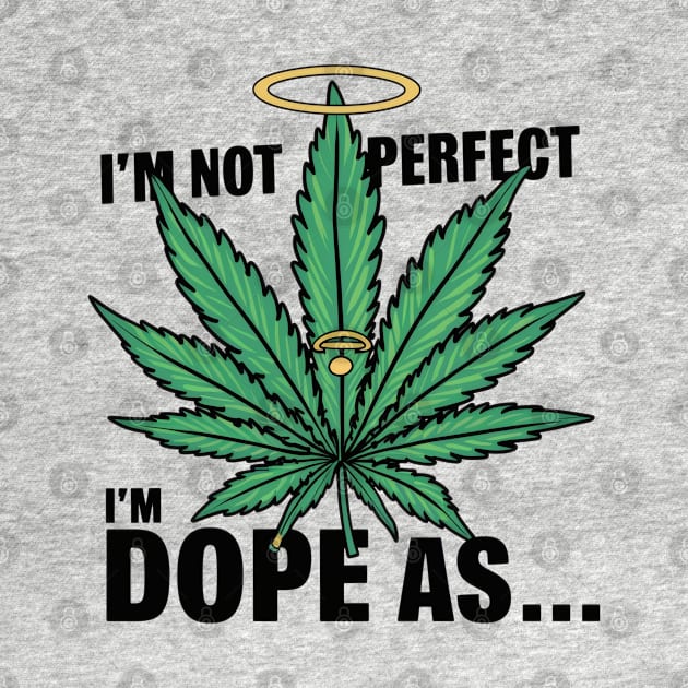 I'm not perfect I'm dope as... by SimpliPrinter